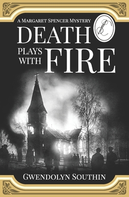 Death Plays With Fire: (A Margaret Spencer Mystery) - Gwendolyn Southin