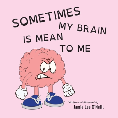 Sometimes My Brain is Mean to Me - Jamie Lee O'neill