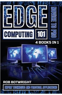 Poza produsului Edge Computing 101: Expert Techniques And Practical Applications - Rob Botwright