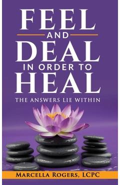 Coperta cărții 'Feel and Deal in Order to Heal - Marcella Rogers'
