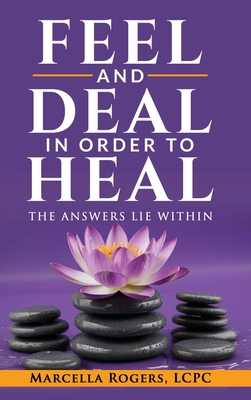 Coperta cărții 'Feel and Deal in Order to Heal - Marcella Rogers'