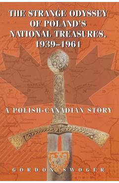 Coperta cărții 'The Strange Odyssey of Poland's National Treasures, 1939-1961 - Gordon Swoger'