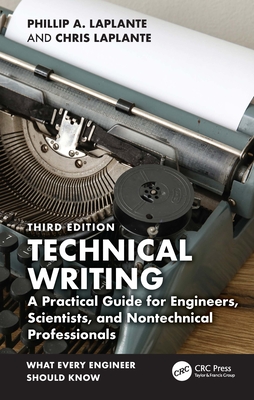 Technical Writing: A Practical Guide for Engineers, Scientists, and Nontechnical Professionals - Phillip A. Laplante