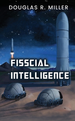 Fisscial Intelligence - Douglas R. Miller