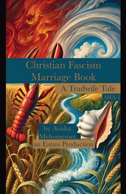Christian Fascism Marriage Book: A Tradwife Tale - Avisha Mehomemet