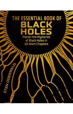 Poza produsului The Essential Book of Black Holes: Master the Mysteries of Black Holes in 12 Short Chapters - Sten Odenwald