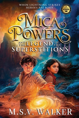 Mica Powers and the Legend of the Superstitions: When Lightning Strikes Heroes are born - M. S. V. Walker