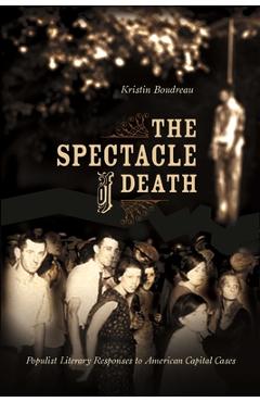 Coperta cărții 'The Spectacle of Death: Populist Literary Responses to American Capital Cases - Kristin Boudreau'