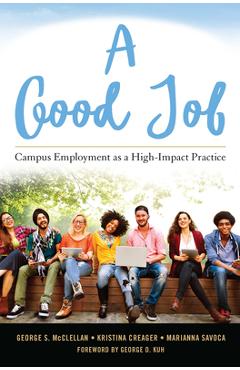 Coperta cărții 'A Good Job: Campus Employment as a High-Impact Practice - George S. Mcclellan'