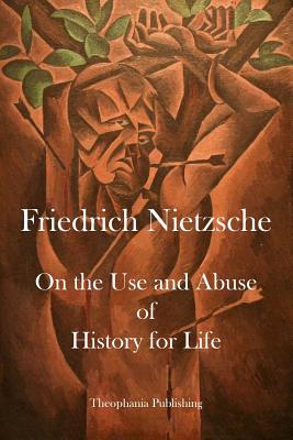 On the Use and Abuse of History for Life - Friedrich Nietzsche