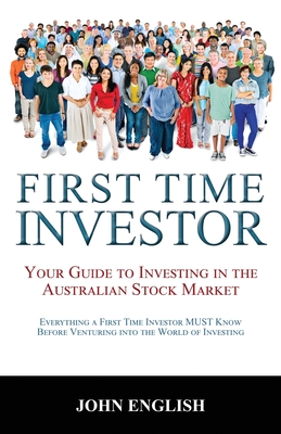 Coperta cărții 'First Time Investor: Your Guide to Investing in the Australian Stock Market - John English'