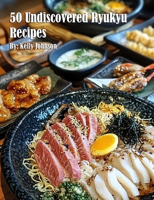 50 Undiscovered Ryukyu Recipes - Kelly Johnson