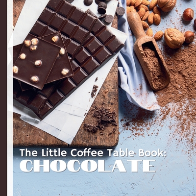 The Little Coffee Table Book: Chocolate: A journey through the history, science, and artistry of one of the world's most beloved treats. - Mehco Design