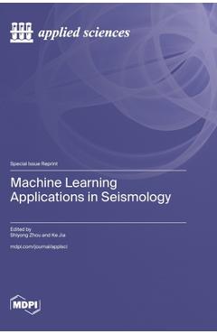 Coperta cărții 'Machine Learning Applications in Seismology - Shiyong Zhou'