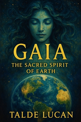 Gaia: The Sacred Spirit of Earth - Talde Lucan