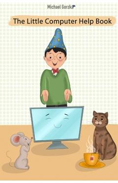 Coperta cărții 'The Little Computer Help Book - Michael Gorzka'