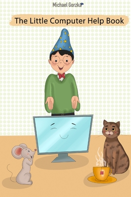 The Little Computer Help Book - Michael Gorzka