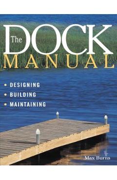 Coperta cărții 'The Dock Manual: Designing/Building/Maintaining - Max Burns'