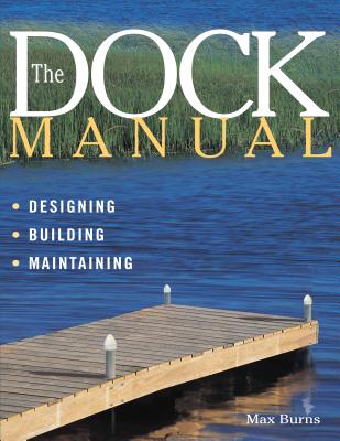 Coperta cărții 'The Dock Manual: Designing/Building/Maintaining - Max Burns'