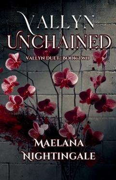 Coperta cărții 'Vallyn Unchained: Vallyn Duet Book Two - Maelana Nightingale'