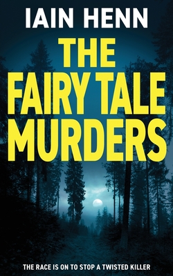 The Fairy Tale Murders: The race is on to stop a twisted killer - Iain Henn