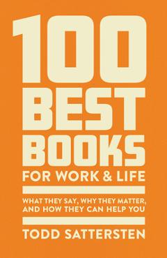 Poza produsului 100 Best Books for Work and Life: What They Say, Why They Matter, and How They Can Help You - Todd Sattersten