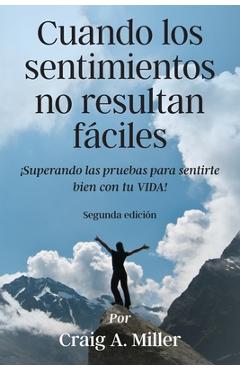 Poza produsului Cuando los sentimientos no resultan fáciles: ¡Superando las pruebas para sentirte bien con tu VIDA! - Craig Miller