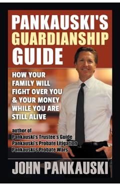 Coperta cărții 'Pankauski's Guardianship Guide: How Your Family Will Fight over You & Your Money While You Are Still Alive - John'