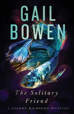 Coperta cărții 'The Solitary Friend: A Joanne Kilbourn Mystery - Gail Bowen'