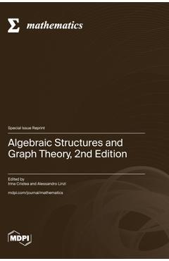 Coperta cărții 'Algebraic Structures and Graph Theory, 2nd Edition - Irina Cristea'