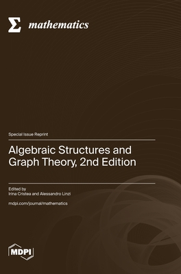 Coperta cărții 'Algebraic Structures and Graph Theory, 2nd Edition - Irina Cristea'