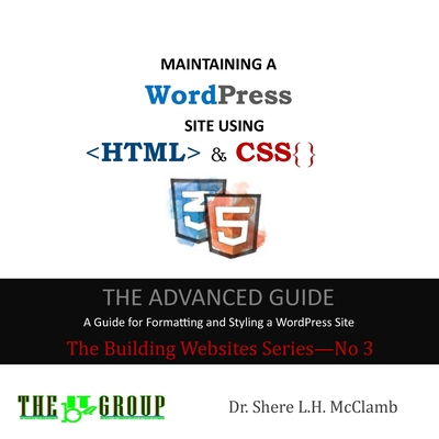 Coperta cărții 'MAINTAINING A WordPress Site Using HTML & CSS: The Advance Guide: A Guide for Formatting and Styling a WordPress Site -'