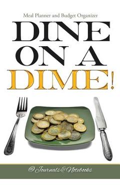 Coperta cărții 'Dine on a Dime! Meal Planner and Budget Organizer -'