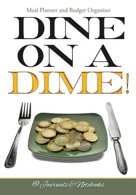 Coperta cărții 'Dine on a Dime! Meal Planner and Budget Organizer -'