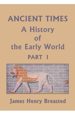 Coperta cărții 'Ancient Times, A History of the Early World, Part I (Yesterday's Classics) - James Henry Breasted'