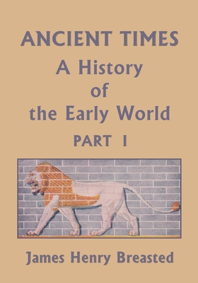 Coperta cărții 'Ancient Times, A History of the Early World, Part I (Yesterday's Classics) - James Henry Breasted'