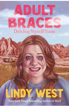 Coperta cărții 'Adult Braces: Driving Myself Sane - Lindy West'
