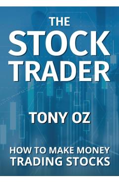 Coperta cărții 'The Stock Trader: How to Make Money Trading Stocks - Tony Oz'