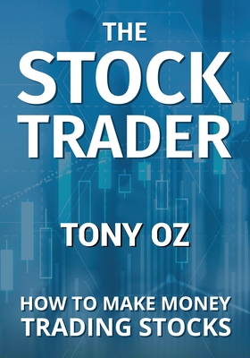 Coperta cărții 'The Stock Trader: How to Make Money Trading Stocks - Tony Oz'