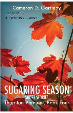 Sugaring Season: Stories from Thornton & Beyond - Cameron D. Garriepy