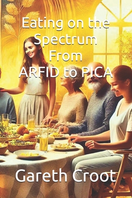 Eating on the Spectrum - From ARFID to PICA - Gareth Croot