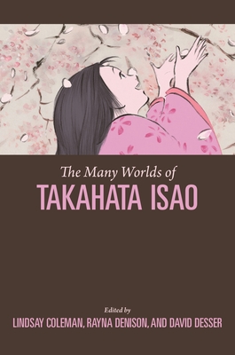 The Many Worlds of Takahata Isao - Lindsay Coleman