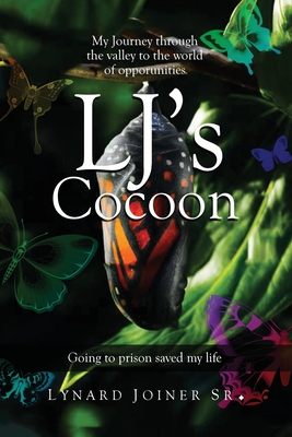 LJ's Cocoon: My Journey Through the Valley to the World of Opportunities - Lynard Joiner