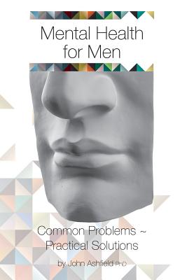 Coperta cărții 'Mental Health for Men: Common problems practical solutions - John Ashfield'