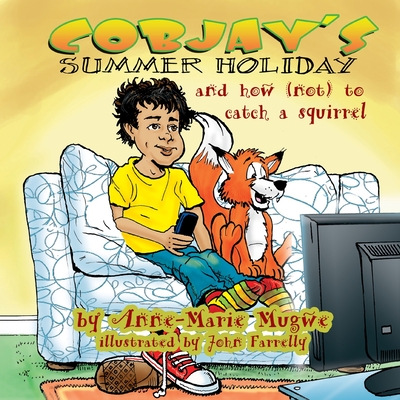 Cobjay's Summer Holiday and How (Not) to Catch A Squirrel - Anne-marie Mugwe
