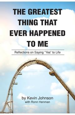 Poza produsului The Greatest Thing That Ever Happened To Me: Stories of the Life of Kevin Johnson - Kevin Johnson