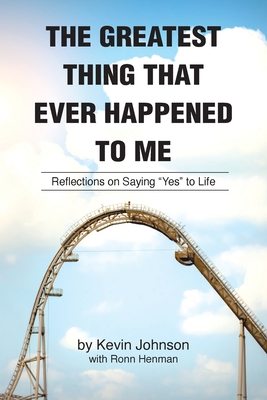 The Greatest Thing That Ever Happened To Me: Stories of the Life of Kevin Johnson - Kevin Johnson