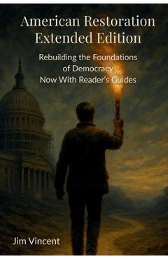 Coperta cărții 'American Restoration: Restoring the Foundations of Democracy Now With Reader's Guides - Jim Vincent'