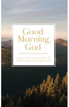 Poza produsului Good Morning, God: Wake-Up Devotions to Start Your Day God's Way - 