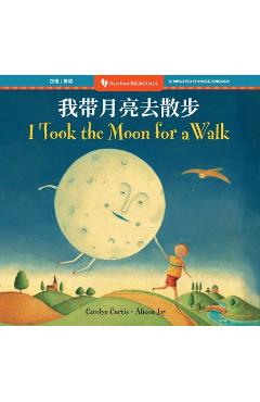 Coperta cărții 'I Took the Moon for a Walk (Bilingual Simplified Chinese & English) - Carolyn Curtis'